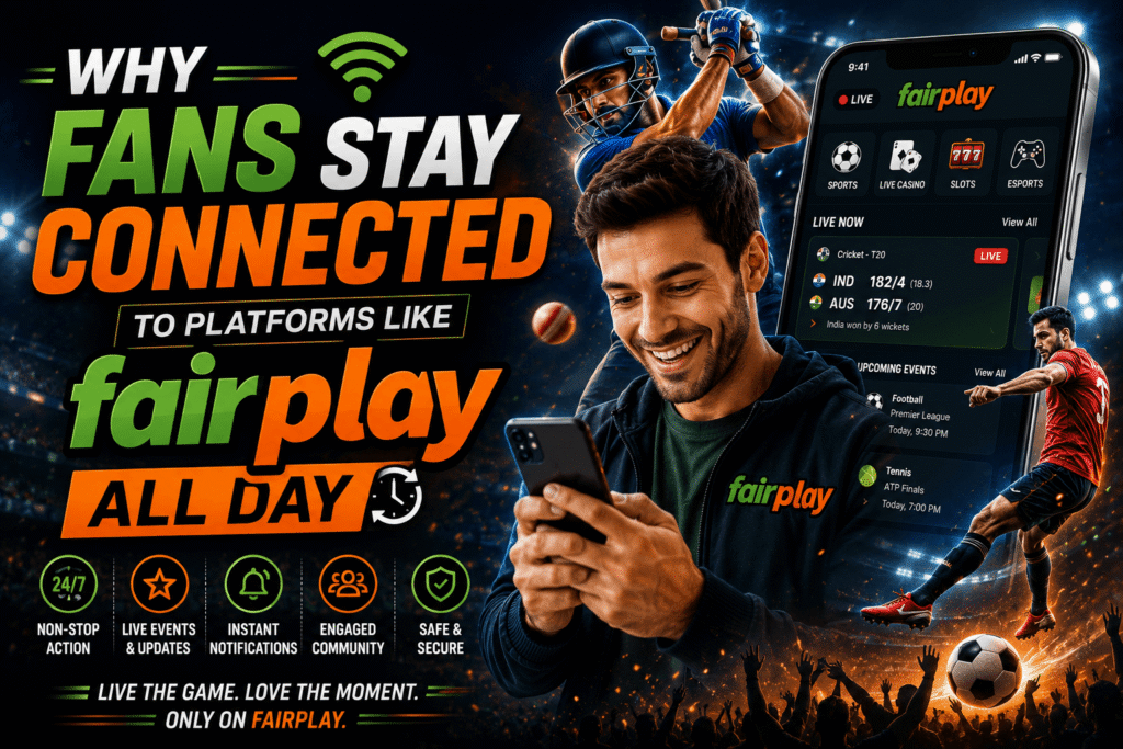 Why Fans Stay Connected to Platforms Like Fairplay All Day