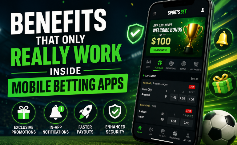 Benefits That Only Really Work Inside Mobile Betting Apps
